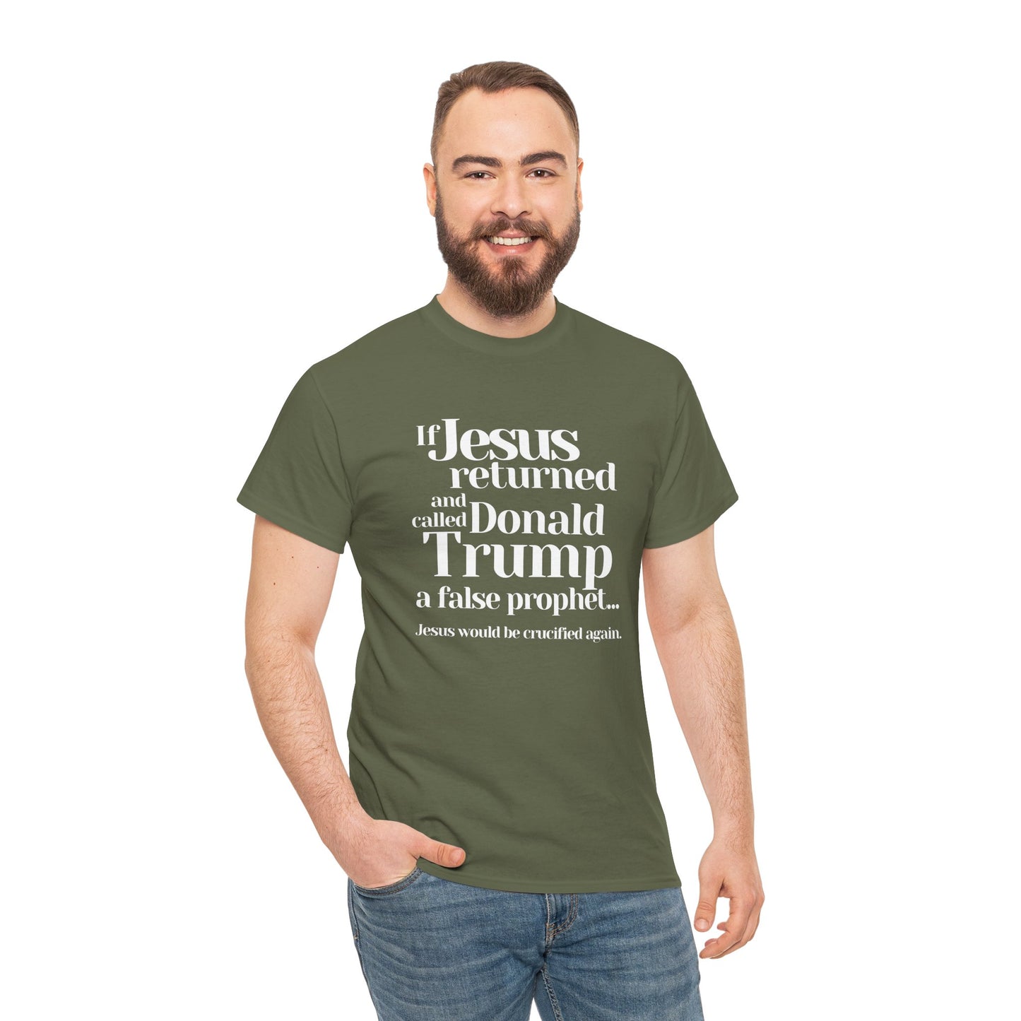 Trump Religions Parody T-Shirt, If Jesus Returned, Called Donald Trump a False Prophet, Jesus Would Be Crucified Again.