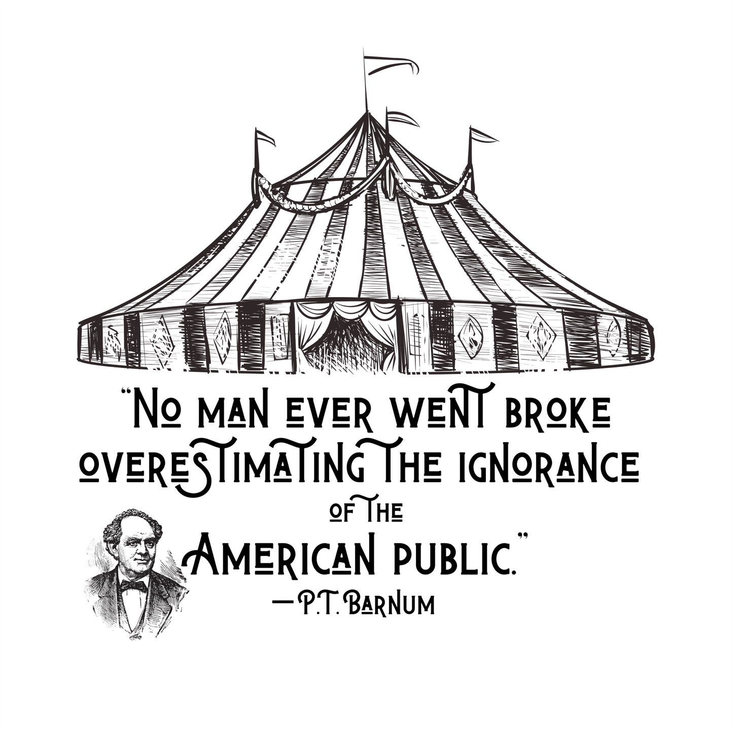 No Man Ever Went Broke Underestimating The Intelligence of the American Public, Humorous T-Shirt P.T. Barnum Quote