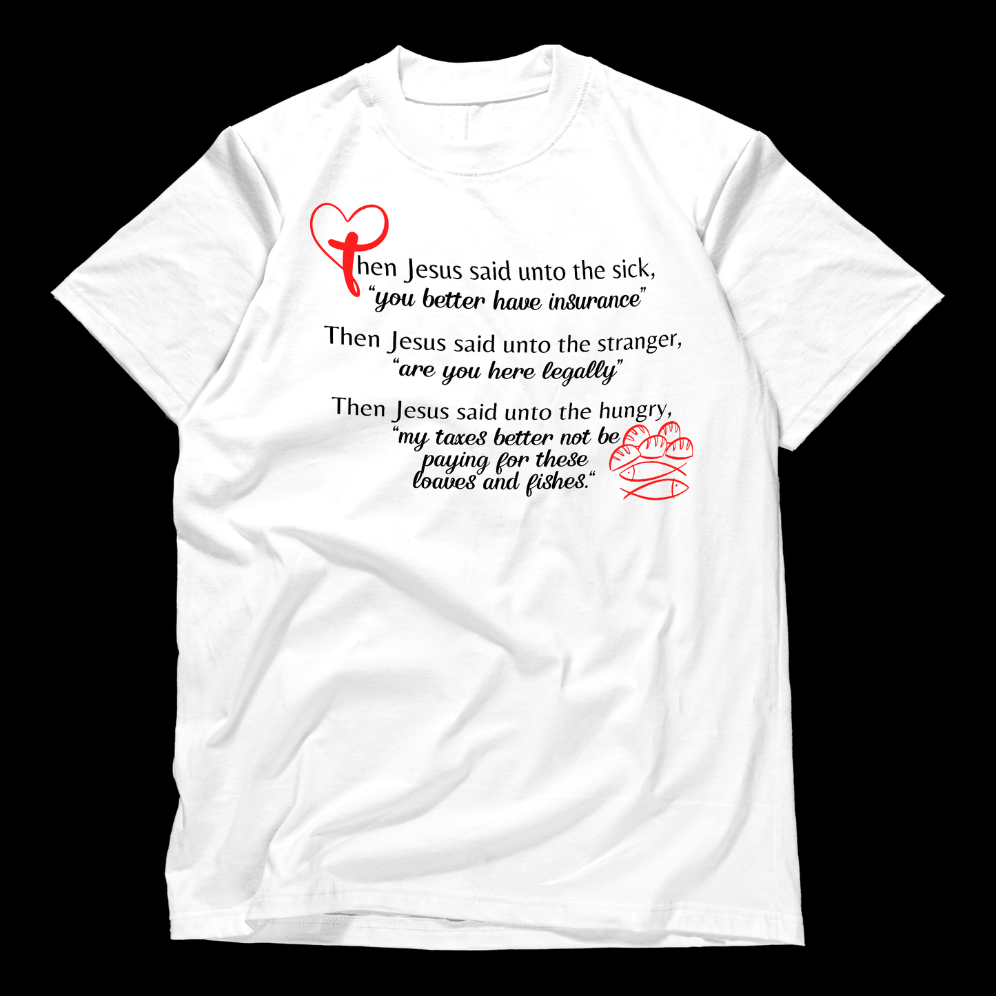 Jesus Parables for the Sick, Strangers and Hungry Disciples, Humorous Parody, Religious Politcal T-Shirt