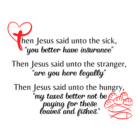 Jesus Parables for the Sick, Strangers and Hungry Disciples, Humorous Parody, Religious Politcal T-Shirt